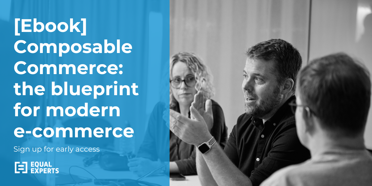 Composable commerce: The blueprint for modern e‑commerce - Early access to our e-book